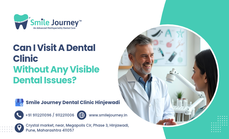 Can I visit a dental clinic without any visible dental issues?