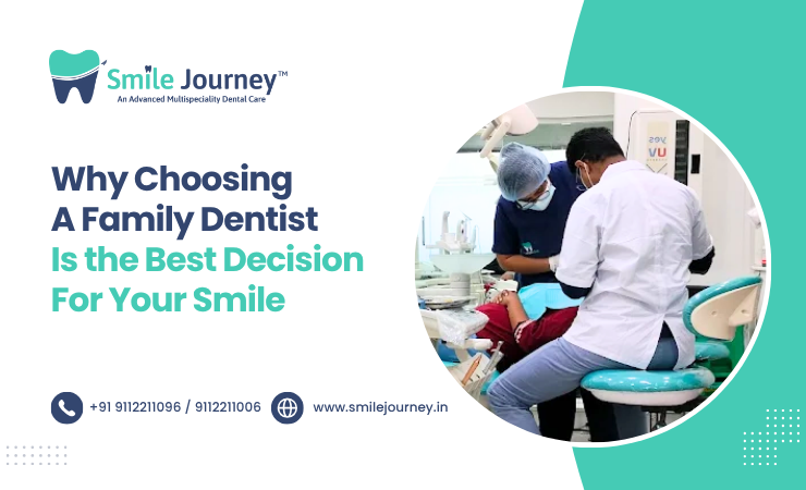 Why Choosing a Family Dentist Is the Best Decision for Your Smile
